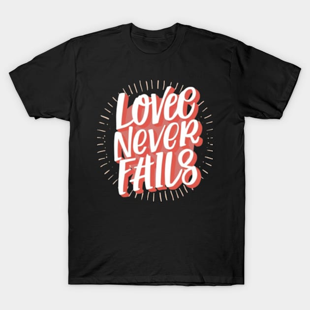 Love Never Fails T-Shirt by Oasis Designs